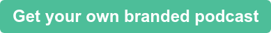 Get your own branded podcast